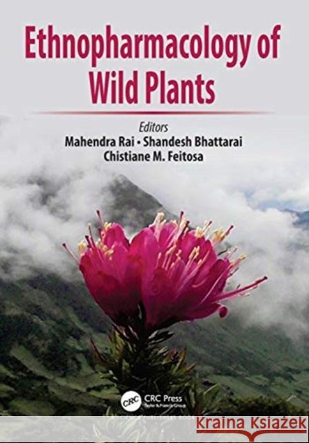 Ethnopharmacology of Wild Plants Mahendra Rai Shandesh Bhattarai Chistiane Mendes Feitosa 9780367512026 CRC Press