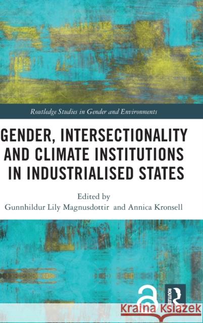 Gender, Intersectionality and Climate Institutions in Industrialised States Gunnhildur Lily Magnusdottir Annica Kronsell 9780367512057