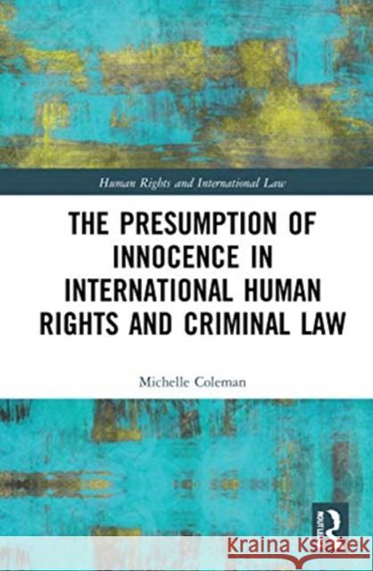 The Presumption of Innocence in International Human Rights and Criminal Law Michelle Coleman 9780367512088 Routledge