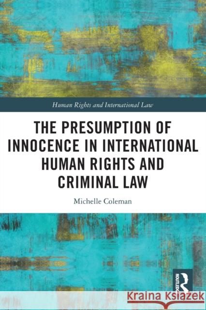 The Presumption of Innocence in International Human Rights and Criminal Law Michelle (Dr Michelle Coleman is a Lecturer in Law at Swansea University School of Law, UK) Coleman 9780367512118 Taylor & Francis Ltd