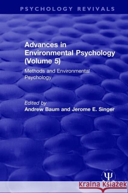 Advances in Environmental Psychology (Volume 5): Methods and Environmental Psychology Andrew Baum Jerome E. Singer 9780367512170 Routledge