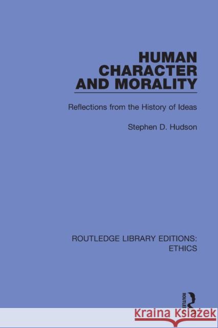 Human Character and Morality: Reflections on the History of Ideas Stephen D. Hudson 9780367512255 Routledge