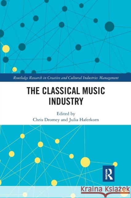 The Classical Music Industry Chris Dromey Julia Haferkorn 9780367512262 Routledge