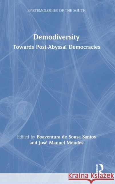 Demodiversity: Toward Post-Abyssal Democracies: Toward Post-Abyssal Democracies Boaventura De Sousa Santos Jos 9780367512293