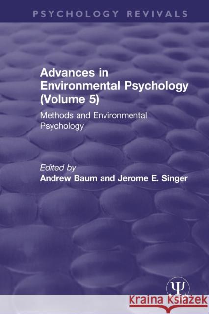 Advances in Environmental Psychology (Volume 5): Methods and Environmental Psychology Andrew Baum Jerome E. Singer 9780367512330