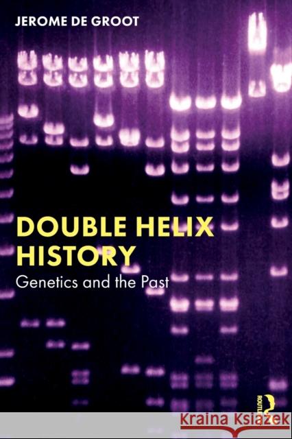 Double Helix History: Genetics and the Past Jerome D 9780367512354 Taylor & Francis Ltd