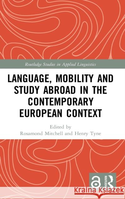 Language, Mobility and Study Abroad in the Contemporary European Context Rosamond Mitchell Henry Tyne 9780367512521 Routledge