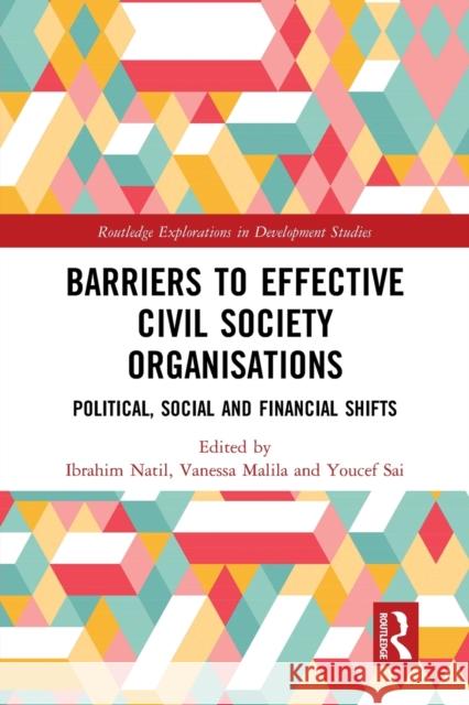 Barriers to Effective Civil Society Organisations: Political, Social and Financial Shifts Ibrahim Natil Vanessa Malila Youcef Sai 9780367512590 Routledge