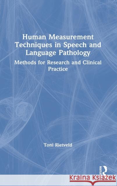 Human Measurement Techniques in Speech and Language Pathology: Methods for Research and Clinical Practice Rietveld Toni 9780367512736 Routledge