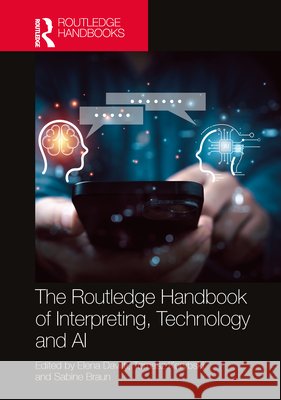 The Routledge Handbook of Interpreting, Technology and AI Elena Davitti Tomasz Korybski Sabine Braun 9780367513016 Routledge