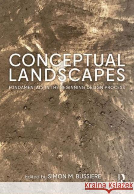 Conceptual Landscapes: Fundamentals in the Beginning Design Process Simon M. Bussiere 9780367513047 Routledge