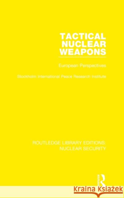 Tactical Nuclear Weapons: European Perspectives Stockholm International Peace Research I 9780367513191 Routledge