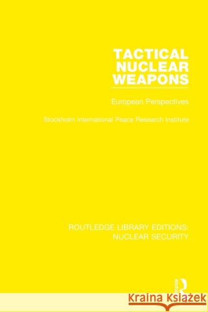 Tactical Nuclear Weapons: European Perspectives Stockholm International Peace Research I 9780367513290 Taylor & Francis Ltd