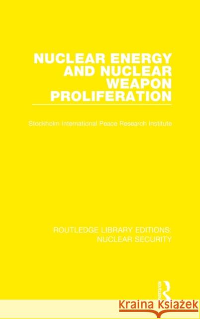 Nuclear Energy and Nuclear Weapon Proliferation Stockholm International Peace Research I 9780367513399