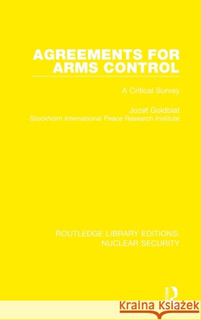 Agreements for Arms Control: A Critical Survey Jozef Goldblat Stockholm International Peace Research I 9780367513511
