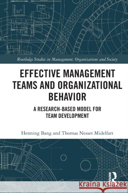 Effective Management Teams and Organizational Behavior: A Research-Based Model for Team Development Bang, Henning 9780367513702 Taylor & Francis Ltd