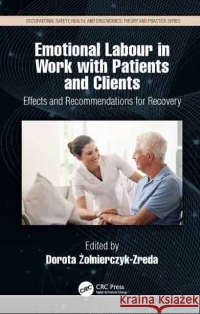Emotional Labor in Work with Patients and Clients: Effects and Recommendations for Recovery Dorota Żolnierczyk-Zreda 9780367513719 CRC Press