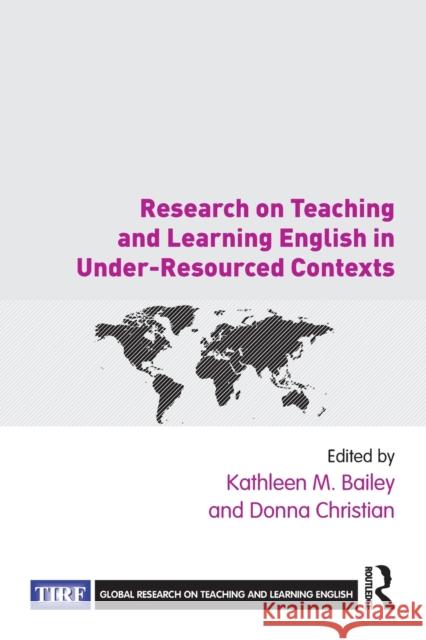 Research on Teaching and Learning English in Under-Resourced Contexts Kathleen M. Bailey Donna Christian 9780367513771 Routledge
