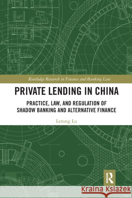Private Lending in China: Practice, Law, and Regulation of Shadow Banking and Alternative Finance Lerong Lu 9780367513955 Routledge