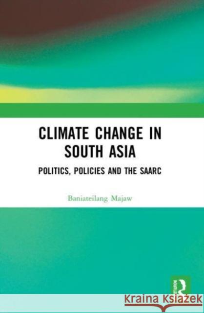 Climate Change in South Asia Baniateilang Majaw 9780367514167 Taylor & Francis Ltd