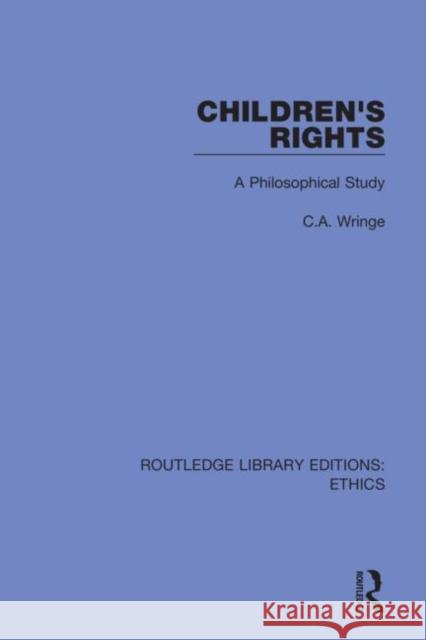 Children's Rights: A Philosophical Study C. a. Wringe 9780367514174 Routledge