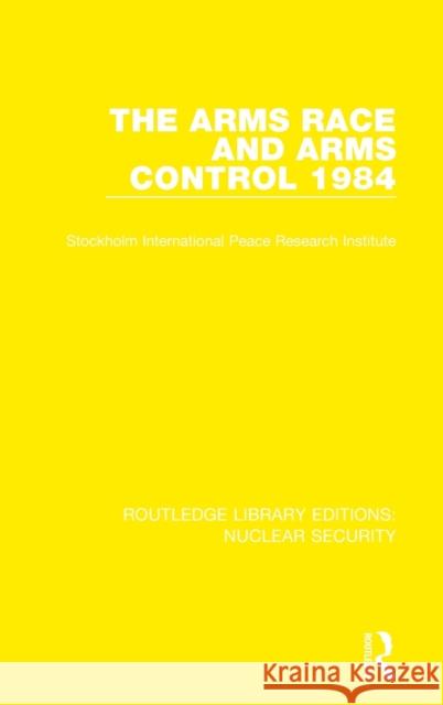 The Arms Race and Arms Control 1984 Stockholm International Peace Research I 9780367514204