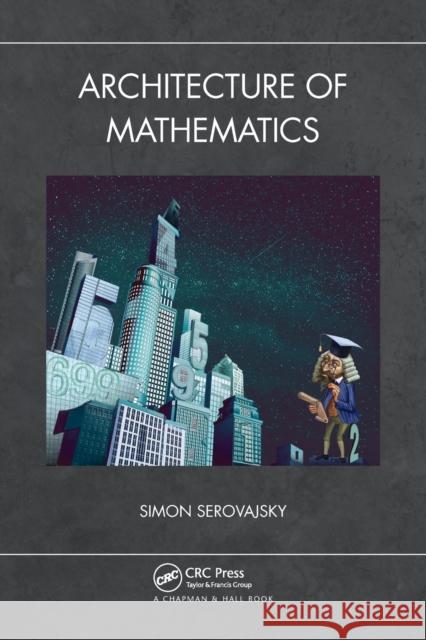 Architecture of Mathematics Simon Serovajsky 9780367514242 CRC Press