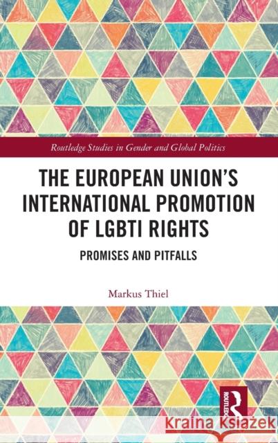 The European Union's International Promotion of LGBTI Rights: Promises and Pitfalls Thiel, Markus 9780367514396