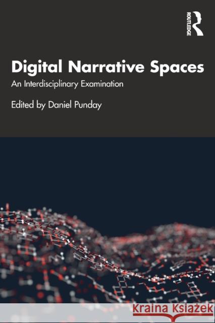 Digital Narrative Spaces: An Interdisciplinary Examination Daniel Punday 9780367514433 Routledge