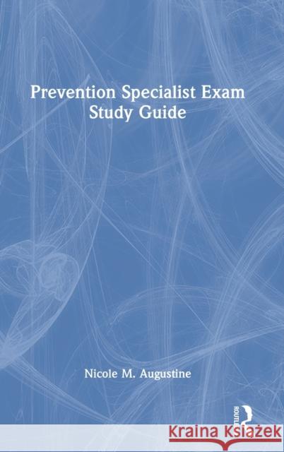 Prevention Specialist Exam Study Guide Nicole M. Augustine 9780367514662 Routledge