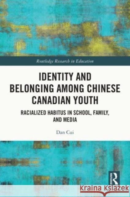 Identity and Belonging Among Chinese Canadian Youth Dan (Brock University, Canada) Cui 9780367514822 Taylor & Francis Ltd