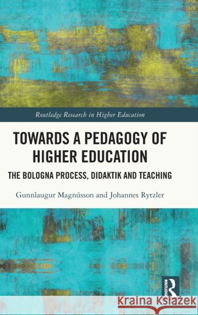 Towards a Pedagogy of Higher Education: The Bologna Process, Didaktik and Teaching Magnússon, Gunnlaugur 9780367515058 Taylor & Francis Ltd