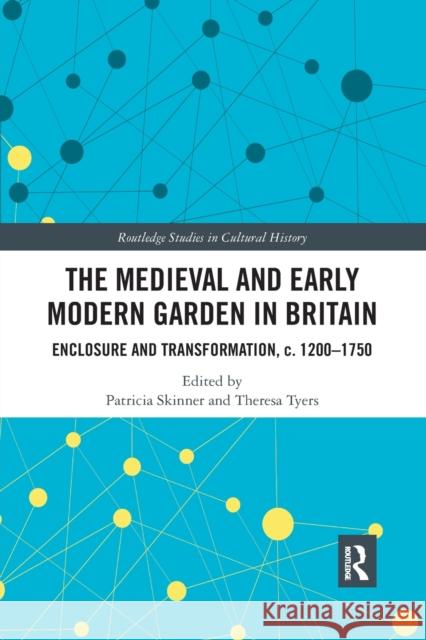 The Medieval and Early Modern Garden in Britain: Enclosure and Transformation, c. 1200-1750 Skinner, Patricia 9780367515447 Routledge