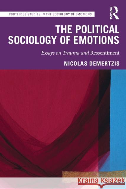 The Political Sociology of Emotions: Essays on Trauma and Ressentiment Nicolas Demertzis 9780367515720 Routledge