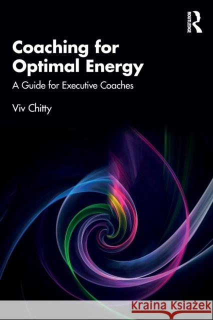 Coaching for Optimal Energy: A Guide for Executive Coaches VIV Chitty 9780367515768