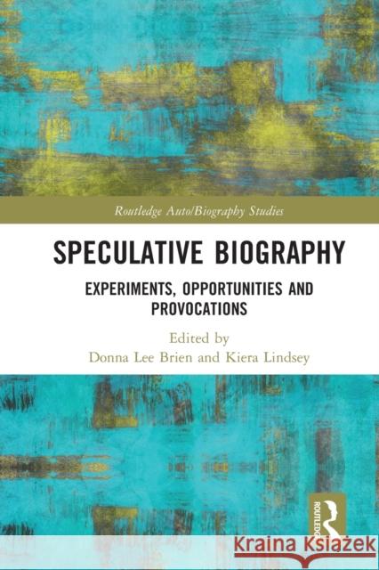 Speculative Biography: Experiments, Opportunities and Provocations Kiera Lindsey Donna Le 9780367515843 Routledge