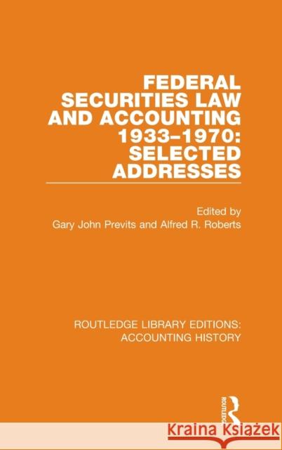 Federal Securities Law and Accounting 1933-1970: Selected Addresses Gary John Previts Alfred R. Roberts 9780367515898