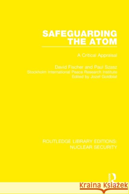 Safeguarding the Atom: A Critical Appraisal Fischer, David 9780367515997