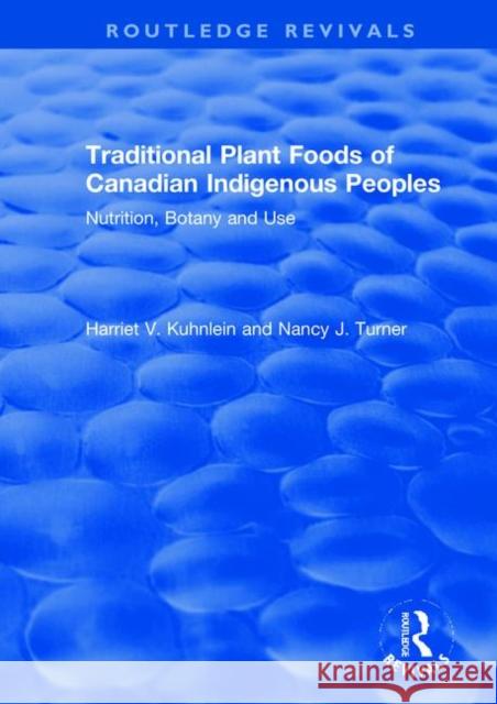 Traditional Plant Foods of Canadian Indigenous Peoples: Nutrition, Botany and Use Kuhnlein, Harriet 9780367516307 Routledge