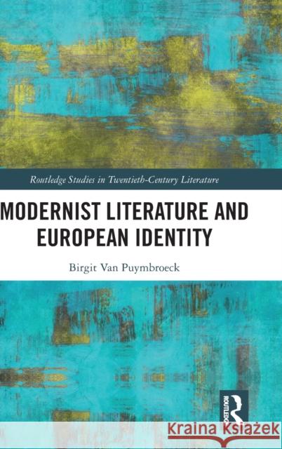 Modernist Literature and European Identity Birgit Van Puymbroeck 9780367516352