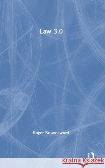 Law 3.0: Rules, Regulation, and Technology Brownsword, Roger 9780367516406 Routledge
