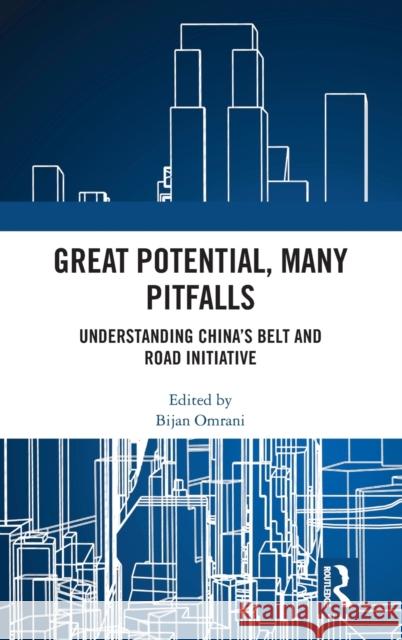 Great Potential, Many Pitfalls: Understanding China's Belt and Road Initiative Bijan Omrani 9780367516574