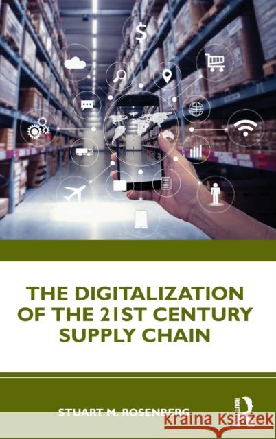 The Digitalization of the 21st Century Supply Chain Stuart M. Rosenberg 9780367516789 Routledge