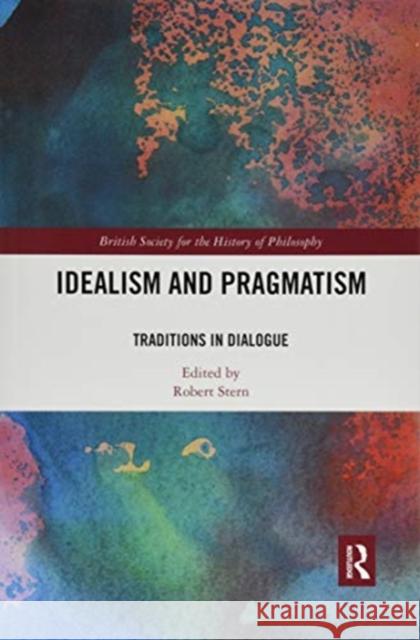 Idealism and Pragmatism: Traditions in Dialogue Stern, Robert 9780367516932