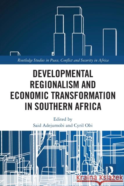Developmental Regionalism and Economic Transformation in Southern Africa Said Adejumobi Cyril Obi 9780367516987