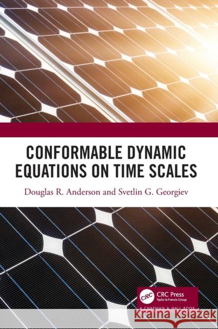 Conformable Dynamic Equations on Time Scales Douglas R. Anderson Svetlin G. Georgiev 9780367517014 CRC Press