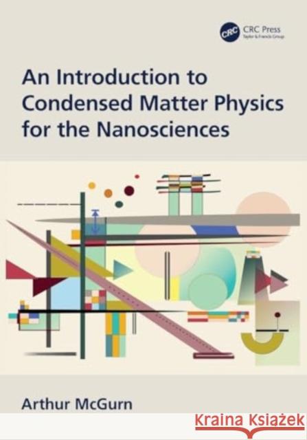 An Introduction to Condensed Matter Physics for the Nanosciences Arthur McGurn 9780367517090 Taylor & Francis Ltd