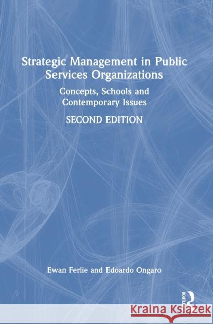 Strategic Management in Public Services Organizations: Concepts, Schools and Contemporary Issues Ferlie, Ewan 9780367517168 Taylor & Francis Ltd