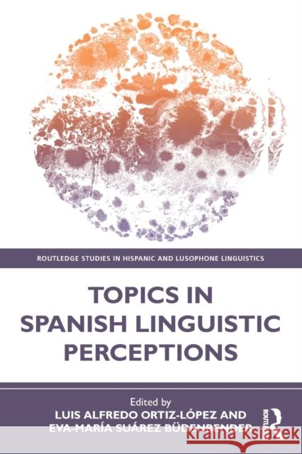 Topics in Spanish Linguistic Perceptions Ortiz-L Eva-Mar 9780367517311 Routledge