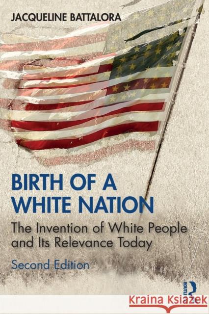 Birth of a White Nation: The Invention of White People and Its Relevance Today Jacqueline Battalora 9780367517328 Routledge